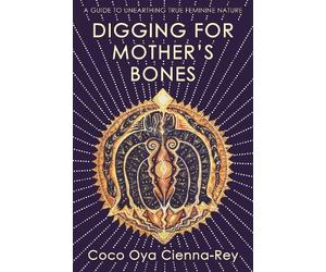 Coco Oya Cienna-Rey Digging for Mother's Bones (Tascabile)