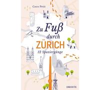 Coco Petit Zu Fuß durch Zürich: 12 Spaziergänge (Tascabile)