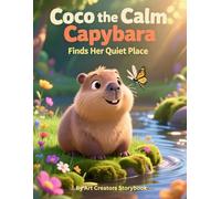 Coco the Calm Capybara Finds Her Quiet Place: A Children’s Book About Mindfulness, Calm, and Emotional Awareness for Kids Ages 3-7