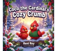 Coco the Cardinal's Cozy Crumb: A Cozy Christmas Book about Sharing, Gratitude, and Winter Kindness for Toddlers (Ages 3-5)