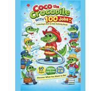 Coco the Crocodile with 100 Jobs: Coloring & Dot-to-Dot Activity Book for Kids Ages 3-6 - Discover What You Want to Be!