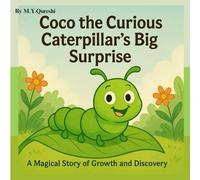 Coco the Curious Caterpillar’s Big Surprise: A Fun and Heartwarming Story of Curiosity, Growth, and Discovering Wings | A Magical and Inspiring Tale for Kids Ages 3-6