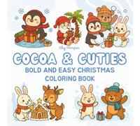 Cocoa & Cuties: Bold and Easy Christmas Coloring Book For Adults and Teens Featuring Big, Adorable Illustrations of Holiday Treats, Cute and Cozy Animals, and Festive Winter Scenes