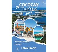 COCOCAY TRAVEL GUIDE 2025: Luxury, Adventure, and Tranquility in One Island Getaway