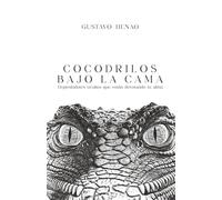Cocodrilos bajo la cama: Depredadores ocultos que están devorando tu alma