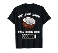 Coconut Love Scusa non stavo ascoltando pensando al cocco Maglietta