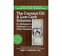 Coconut Oil and Low-Carb Solution for Alzheimer's, Parkinson's, and Other Diseases: A Guide to Using Diet and a High-Energy Food to Protect and Nourish the Brain