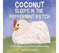 Coconut Sleeps in the Peppermint Patch: A Chicken with a Room of Her Own