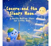 Cocoru and the Sleepy Moon: A Gentle Bedtime Story for Little Ones