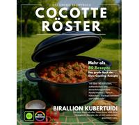 Cocotte Röster: Das große Buch der Slow Cooker-Rezepte mit über 80 einfachen, authentischen und abwechslungsreichen Köstlichkeiten - Köstlichkeiten mit Fleisch, Huhn, Fisch und mehr