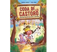 Coda di castoro. Un'avventura per salvare la natura! Ediz. a colori