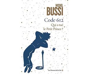 Code 612: qui a tué le petit prince ? - Bussi Michel