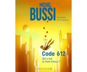 Code 612. Qui a tué le Petit Prince ? Version illustrée par Éric Puybaret du best seller de Michel Bussi