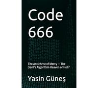 Code 666: The Antichrist of Mercy - The Devil's Algorithm Heaven or Hell?