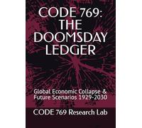 CODE 769: THE DOOMSDAY LEDGER: Global Economic Collapse & Future Scenarios 1929-2030