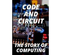 Code and Circuit: The Story of Computing