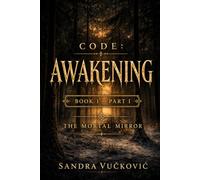 CODE: Awakening: Book I - Part I - The Mortal Mirror: 1