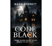 CODE BLACK: A Psychiatric Suspense Thriller of Institutional Secrets and Buried Patients