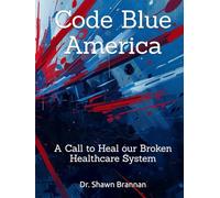 Code Blue America: A Call to Heal our Broken Healthcare System
