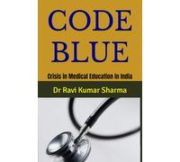 CODE BLUE: Crisis in Medical Education in India