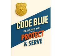 Code Blue: Designed for those who Protect & Serve