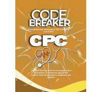 Code Breaker: A Comprehensive workbook on CPT, ICD-10-CM, and HCPCS: CPC Study Guide