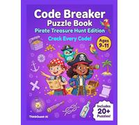 Code Breaker Puzzle Book: Pirate Treasure Hunt Edition: Crack Every Code! Cipher & Pattern Puzzles for Kids Ages 9-11 - Treasure Maps, Captain's Codes & Secret Sea Ciphers