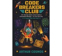 Code Breakers Club: 50+ Real Spy Ciphers, Secret Codes & Unbreakable Messages - For Your Eyes Only