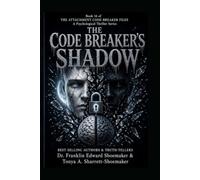CODE BREAKER'S SHADOW The Attachment Code Breaker Files Book Sixteen · Arc Four Opening: The Final Code: 16