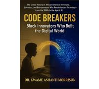 Code Breakers: The Untold History of African American Inventors, Scientists, and Entrepreneurs Who Revolutionized Technology-From the 1800s to the Age of AI