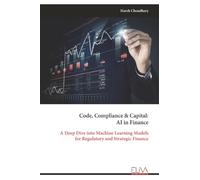 Code, Compliance & Capital: AI in Finance: A Deep Dive into Machine Learning Models for Regulatory and Strategic Finance