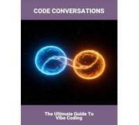 Code Conversations: The Ultimate Guide To Vibe Coding
