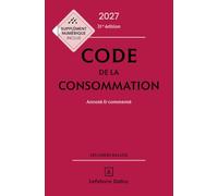 Code de la consommation 2027, annoté et commenté. 31e éd.