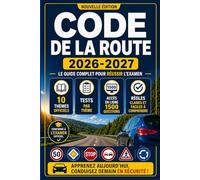 Code de la Route 2026-2027: Le Guide Complet pour Réussir l’Examen Officiel - Inclus 1500 Questions de Test en Ligne