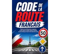 Code de la route francais: Préparez-vous efficacement, progressez à votre rythme et mettez toutes les chances de votre côté pour réussir votre Code de la route