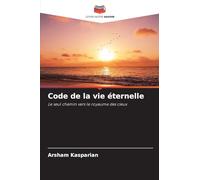 Code de la vie éternelle: Le seul chemin vers le royaume des cieux