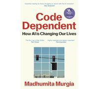 Code Dependent: How AI Is Changing Our Lives - Murgia Madhumita