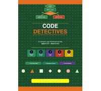 Code Detectives: A Coding & Logic Workbook for Kids Ages 8-12: Algorithms, Flowcharts, If/Then Logic, Debugging & Program Design for Grades 3-6