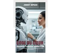 Code du Cœur: Quand l’Amour défie l’Intelligence Artificielle (IA)