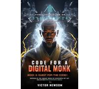 CODE FOR A DIGITAL MONK: Book 3: Quest for the CODEX
