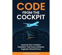 Code from the Cockpit: Lessons from Aviation Disasters That Every Software Engineer Should Know
