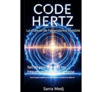CODE HERTZ : Le Manuel de l'Abondance Invisible: Secrets pour maîtriser tes fréquences et attirer la richesse