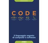 CODE. IL LINGUAGGIO SEGRETO DI COMPUTER E SOFTWARE - PETZOLD CHARLES - Apogeo