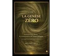 CODE : LA GENÈSE ZÉRO: Traité philosophique narratif