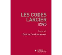 Code Larcier: Tome VII, Droit de l'environnement