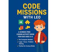 Code Missions with Leo: A Screen-free Coding Activity Book for Kids Ages 5-9