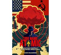 CODE NAME: ATOMIC: A Cold War Conspiracy - Based on Real World Events