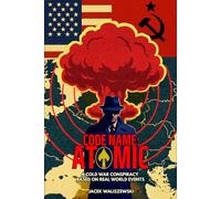 CODE NAME: ATOMIC: A Cold War Conspiracy - Based on Real World Events: 4