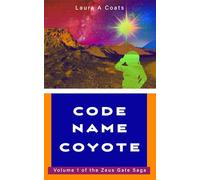 Code Name Coyote: Volume one of the Zeus Gate Saga