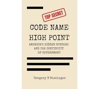 Code Name High Point: America's Hidden Bunkers and the Continuity of Government